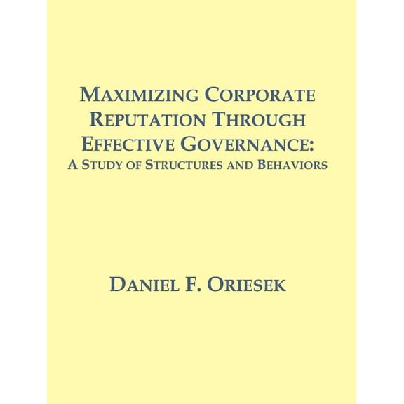 Maximizing Corporate Reputation Through Effective Governance: A Study of Structures and Behaviors, (Paperback)