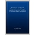 thumbnail image 1 of Pre-Owned Emulating Human Speech Recognition: A Scene Analysis Approach To Improving Robustness In Automatic Speech Recognition (computer Science, Technology An, 1 of 1