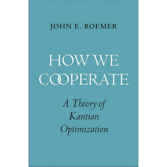 How We Cooperate : A Theory of Kantian Optimization (Hardcover)
