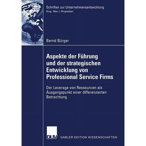 Schriften Zur Unternehmensentwicklung Aspekte Der Führung Und Der Strategischen Entwicklung Von Professional Service Firms: Der Leverage Von Ressourcen ALS Au, (Paperback)