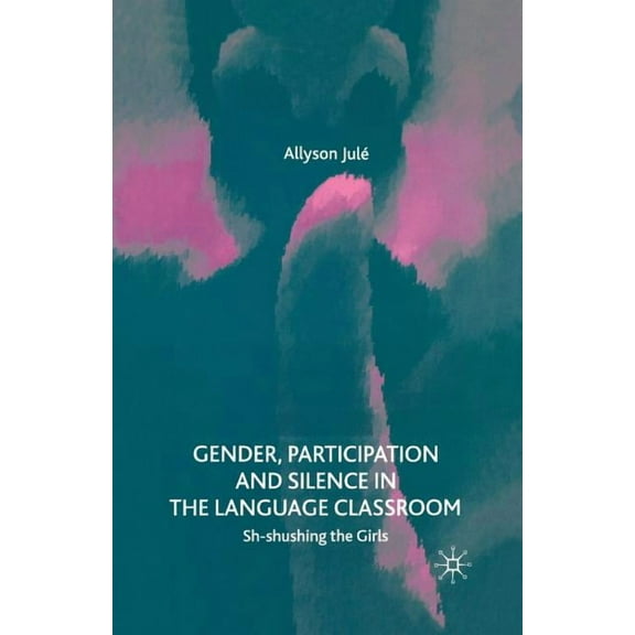 Gender, Participation and Silence in the Language Classroom: Sh-Shushing the Girls, (Paperback)