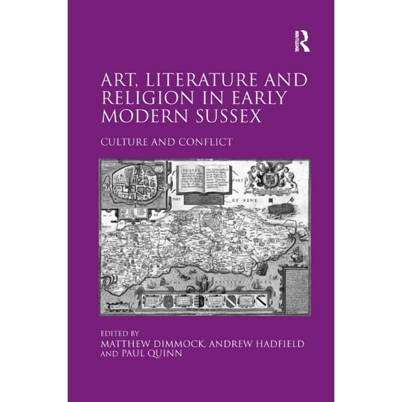 Art, Literature and Religion in Early Modern Sussex: Culture and Conflict, (Paperback)