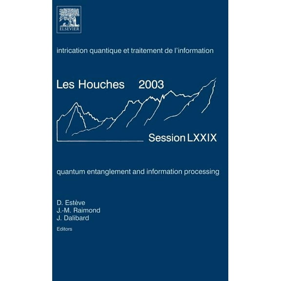 Les Houches Quantum Entanglement and Information Processing: Lecture Notes of the Les Houches Summer School 2003 Volume 79, Book 79, (Hardcover)
