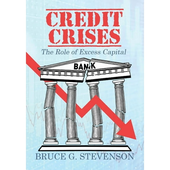 Credit Crises: The Role of Excess Capital, (Hardcover)