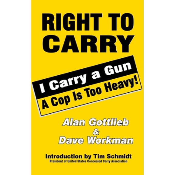 Pre-Owned Right to Carry: I Carry a Gun a Cop Is Too Heavy (Paperback) 0936783680 9780936783680