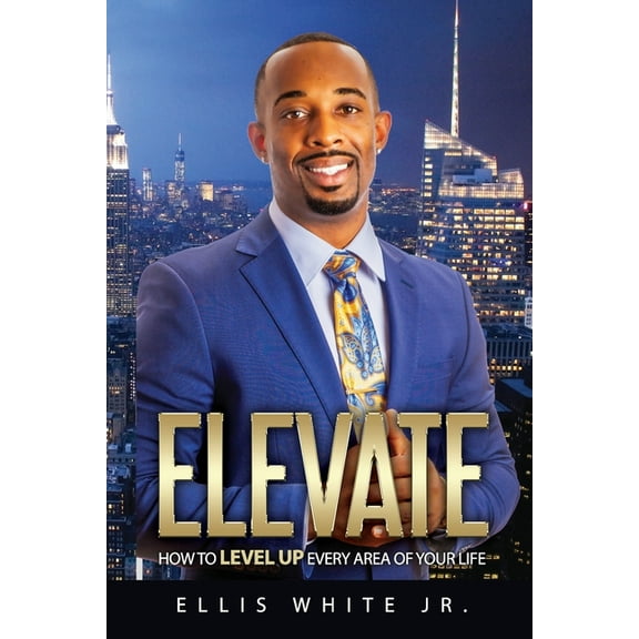 Elevate: How To Level Up Every Area Of Your Life (Paperback)