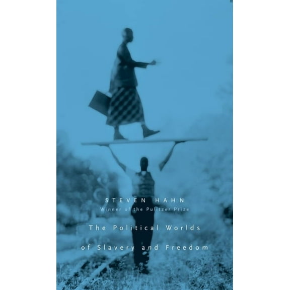 Nathan I. Huggins Lectures: The Political Worlds of Slavery and Freedom (Hardcover)