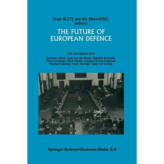The Future of European Defence: Proceedings of the Second International Round Table Conference of the Netherlands Atlant, (Paperback)