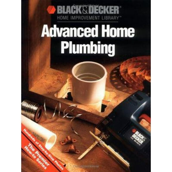Pre-Owned Advanced Home Plumbing (Black & Decker Home Improvement Library) (Hardcover) 0865737509 9780865737501