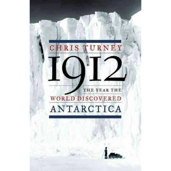 1912 : The Year the World Discovered Antarctica (Paperback)