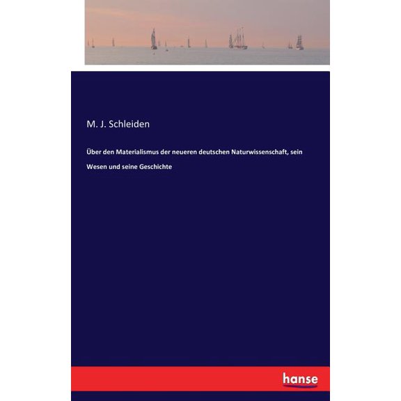 Ãber den Materialismus der neueren deutschen Naturwissenschaft, sein Wesen und seine Geschichte, (Paperback)