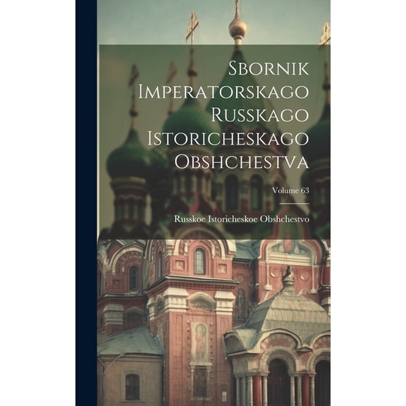 Sbornik Imperatorskago Russkago Istoricheskago Obshchestva; Volume 63 (Hardcover)