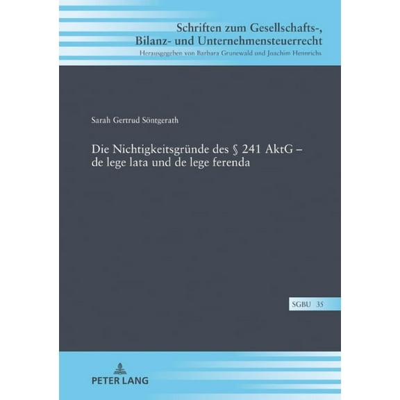 Schriften Zum Gesellschafts-, Bilanz- Und Unternehmensteuerr: Die Nichtigkeitsgruende des § 241 AktG - de lege lata und de lege ferenda (Hardcover)