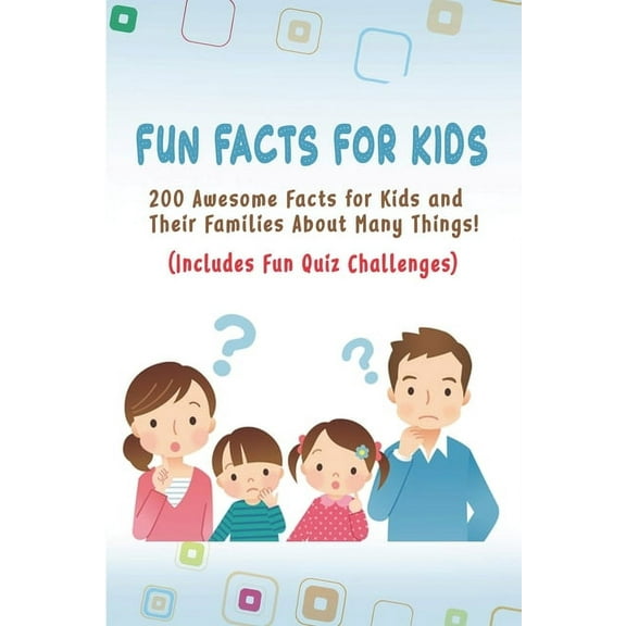Fun Facts for Kids : 200 Awesome Facts for Kids and Their Families About Many Things Includes Fun Quiz Challenges (Paperback)