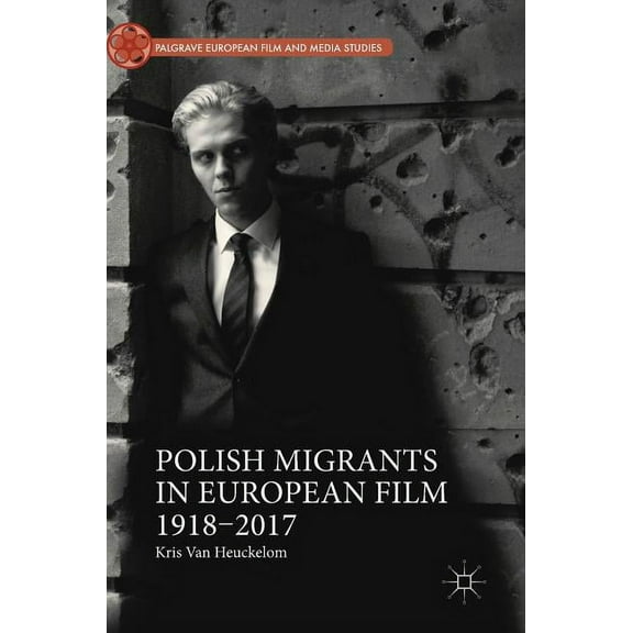 Palgrave European Film and Media Studies Polish Migrants in European Film 1918-2017, (Hardcover)