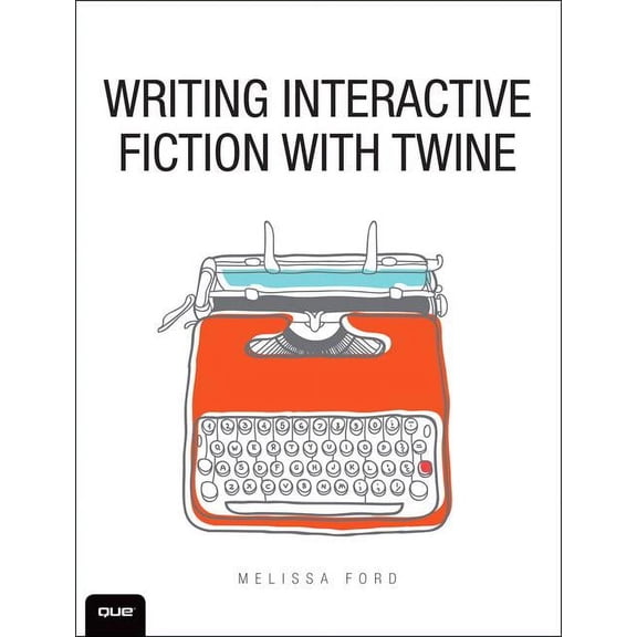 Writing Interactive Fiction with Twine (Paperback) by Melissa Ford