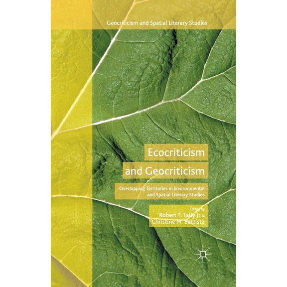 Geocriticism and Spatial Literary Studie Ecocriticism and Geocriticism: Overlapping Territories in Environmental and Spatial Literary Studies, (Paperback)