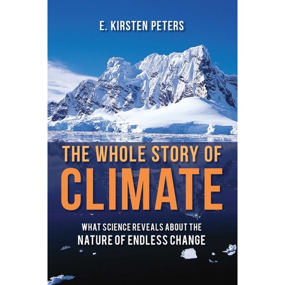 The Whole Story of Climate : What Science Reveals About the Nature of Endless Change (Paperback)