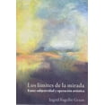 thumbnail image 1 of Libro Los Limites De La Mirada: Entre Subjetividad Y Operacion Artistica Tapa Blanda, Autor Ingrid Fugellie Gezan, Editorial Bonilla Artigas Editores, 1 of 2