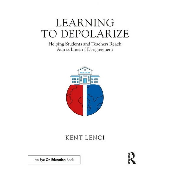 Learning to Depolarize: Helping Students and Teachers Reach Across Lines of Disagreement, (Paperback)