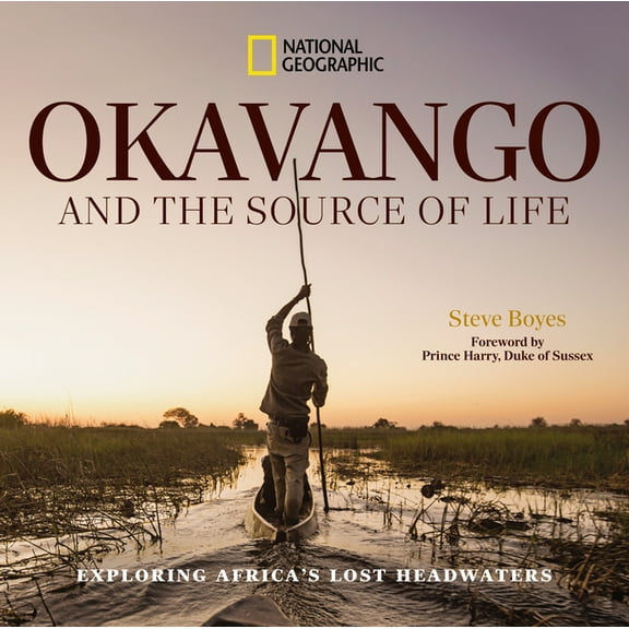 Okavango and the Source of Life: Exploring Africa's Lost Headwaters, (Hardcover)
