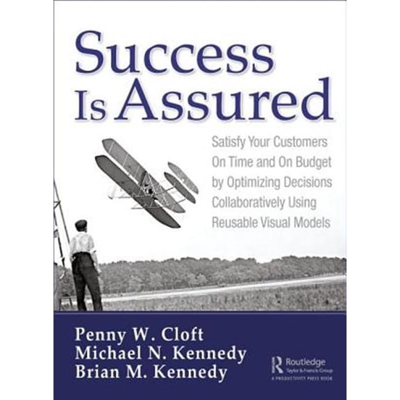 Pre-Owned Success Is Assured: Satisfy Your Customers on Time and on Budget by Optimizing Decisions Collaboratively Using Reusable Visual Models (Hardcover)