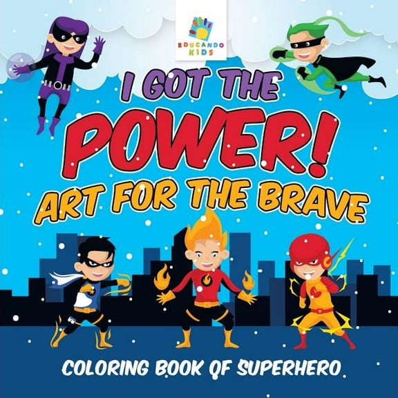 I Got the Power! Art for the Brave Coloring Book of Superhero (Paperback)
