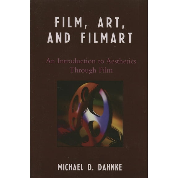 Film, Art, and Filmart: An Introduction to Aesthetics Through Film, (Paperback)