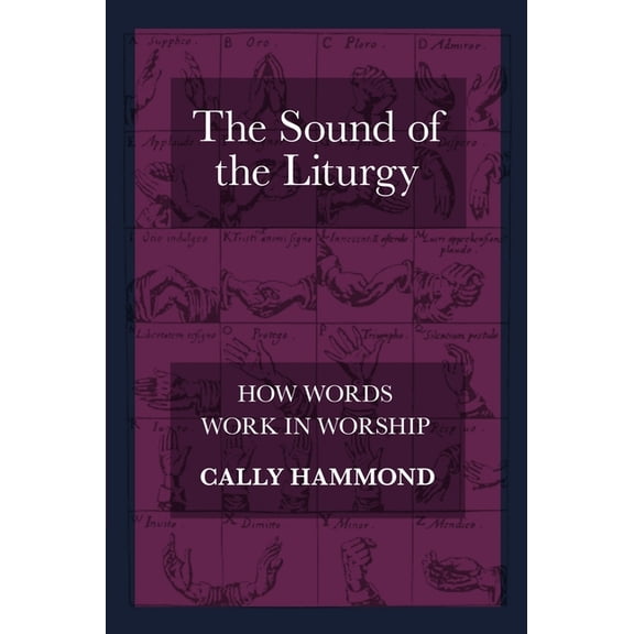The Sound of the Liturgy: How Words Work in Worship, (Paperback)