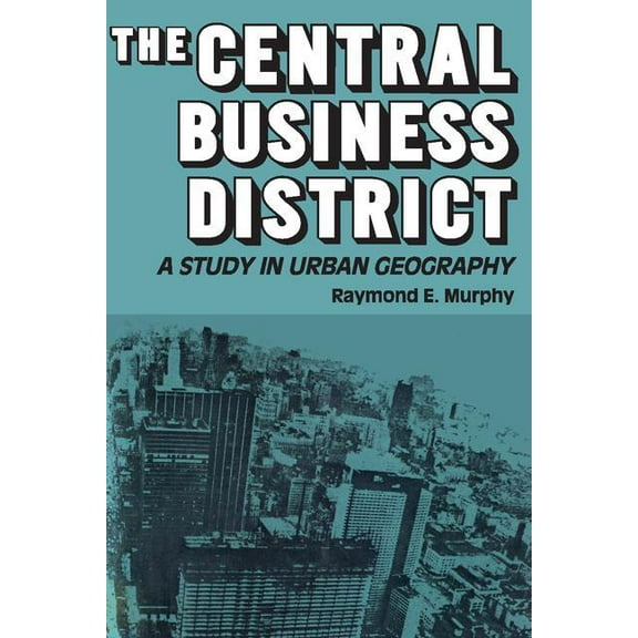 The Central Business District: A Study in Urban Geography, (Paperback)