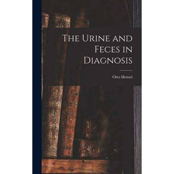 The Urine and Feces in Diagnosis (Hardcover)