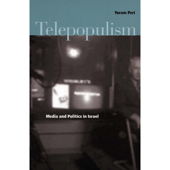 Telepopulism: Media and Politics in Israel, (Hardcover)