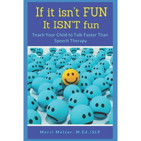 If it isn't FUN it ISN'T fun: Teach Your Child to Talk Faster Than Speech Therapy (Best Speech Therapy Schools)