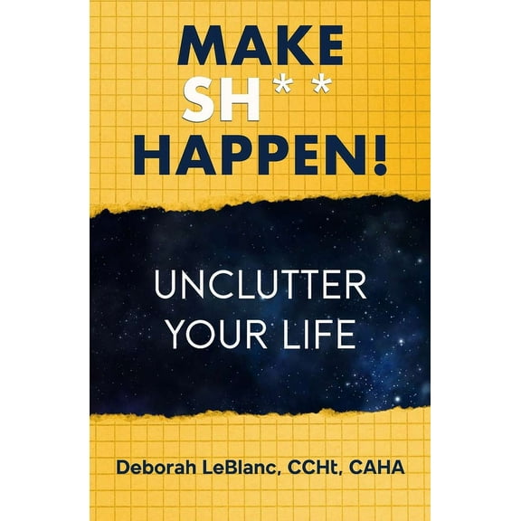 Make Sh** Happen! Make Sh** Happen! Unclutter Your Life: Unclutter Your Life, Book 2, (Paperback)