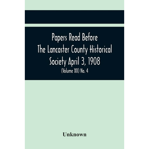 Papers Read Before The Lancaster County Historical Society April 3, 1908; History Herself, As Seen In Her Own Workshop; , (Paperback)
