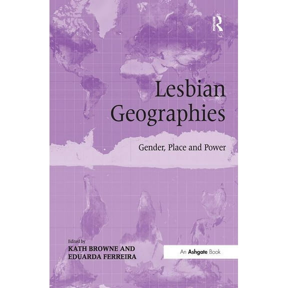 Lesbian Geographies: Gender, Place and Power, (Hardcover)