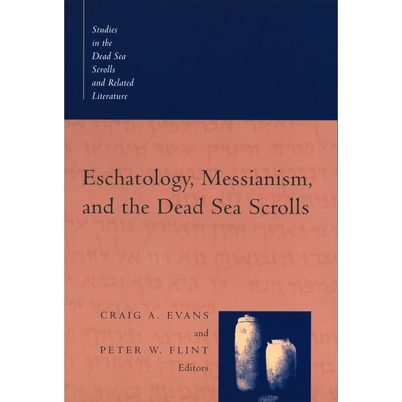 Studies in the Dead Sea Scrolls and Related Literature (SDSS)ature: Eschatology, Messianism, and the Dead Sea Scrolls (Paperback)