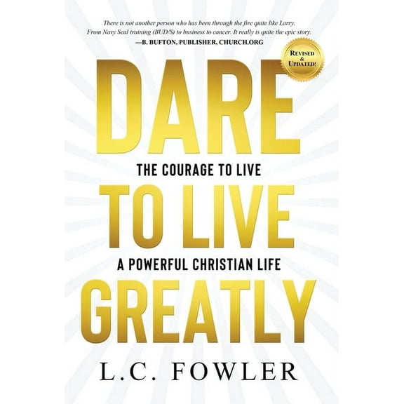 Dare to Live Greatly: The Courage to Live a Powerful Christian Life, (Hardcover)