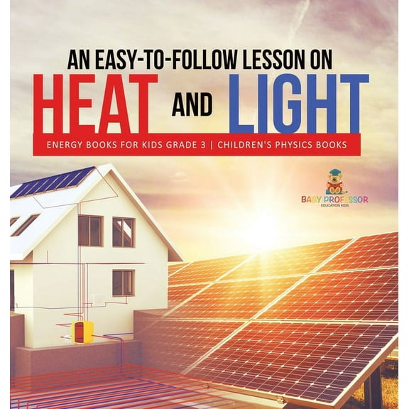 An Easy-to-Follow Lesson on Heat and Light Energy Books for Kids Grade 3 Children's Physics Books (Hardcover)