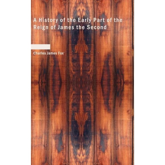 A History of the Early Part of the Reign of James the Second (Paperback)