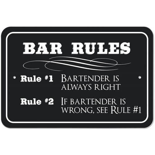 Bar Rules Rule 1 Bartender is Always Right If Bartender is Wrong See Rule 1 Sign