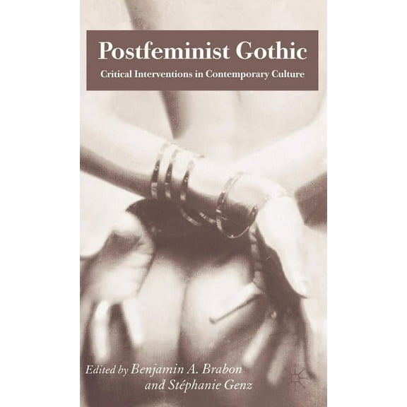 Postfeminist Gothic: Critical Interventions in Contemporary Culture, (Hardcover)
