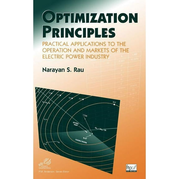 IEEE Press Power and Energy Systems Optimization Principles: Practical Applications to the Operation and Markets of the Electric Power Industry, Book 16, (Hardcover)
