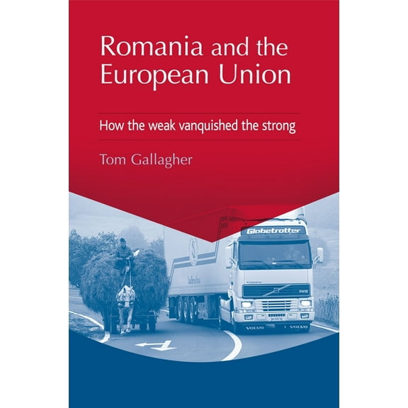 Romania and the European Union: How the Weak Vanquished the Strong, (Hardcover)