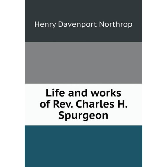 Life and works of Rev. Charles H. Spurgeon (Paperback)