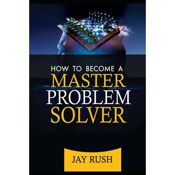 Success School: How To Become A Master Problem Solver: Great Problem Solving And Decision Making Skills (Paperback)