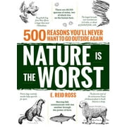 Nature Is the Worst : 500 Reasons You'll Never Want to Go Outside Again (Paperback)