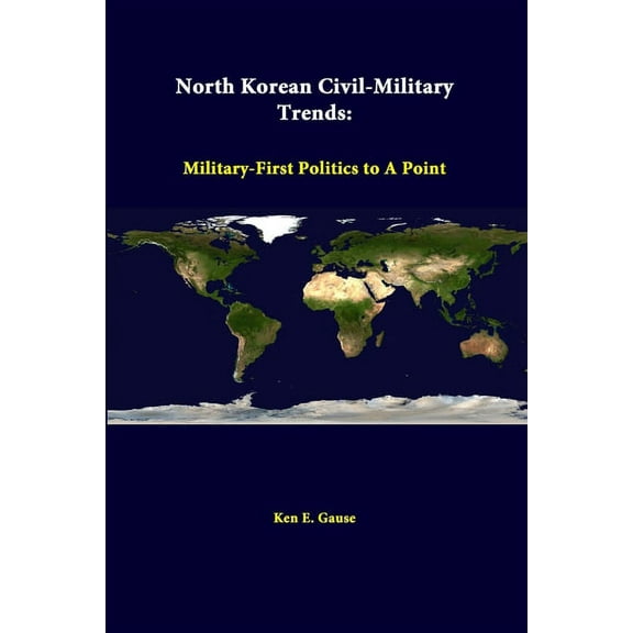 North Korean Civil-Military Trends: Military-First Politics To A Point (Paperback)