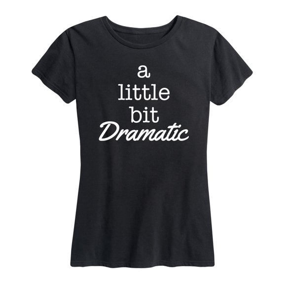 Instant Message - A Little Bit Dramatic - Women's Short Sleeve Graphic T-Shirt
