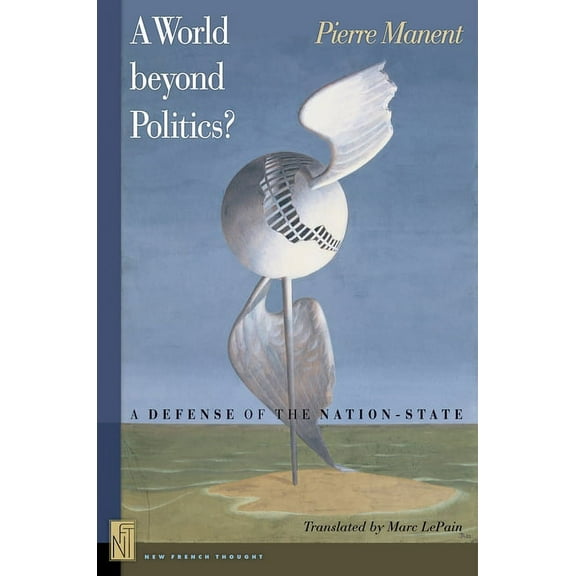 A World Beyond Politics?: A Defense of the Nation-State